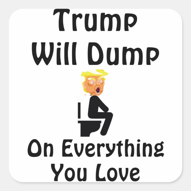 Trump Will Dump On Everything You Love Sticker (Front)