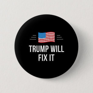 Trump Will Fix It -  2 Inch Round Button