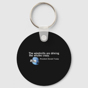 Trump Windmills Are Driving Whales Crazy Funny Quo Keychain