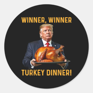 Trump Winner Winner Turkey Dinner Thanksgiving Hum Classic Round Sticker
