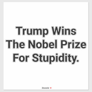 Trump Wins Stupid Nobel Prize Hankamer Artjunkhaus