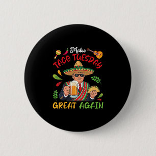 Trump With Tacos And Beer Make Taco Tuesday Great 2 Inch Round Button