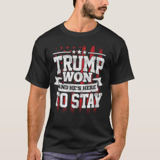 Trump Won And He's Here To Stay 2020 USA Election T-Shirt