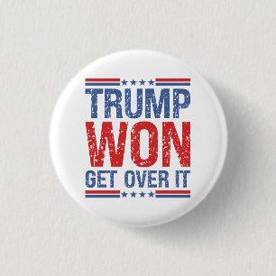 Trump Won Get Over It  1 Inch Round Button