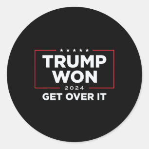 Trump Won Get Over It 2024  Classic Round Sticker