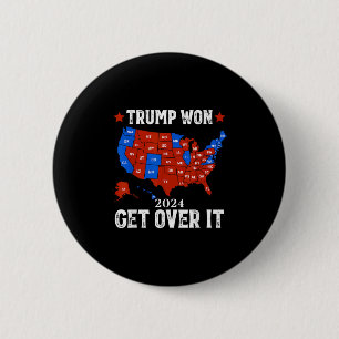 Trump Won Get Over It 2024 Election 47th President 2 Inch Round Button