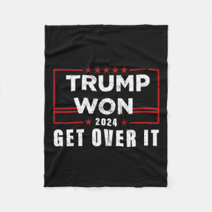 Trump Won Get Over It 2024  Fleece Blanket