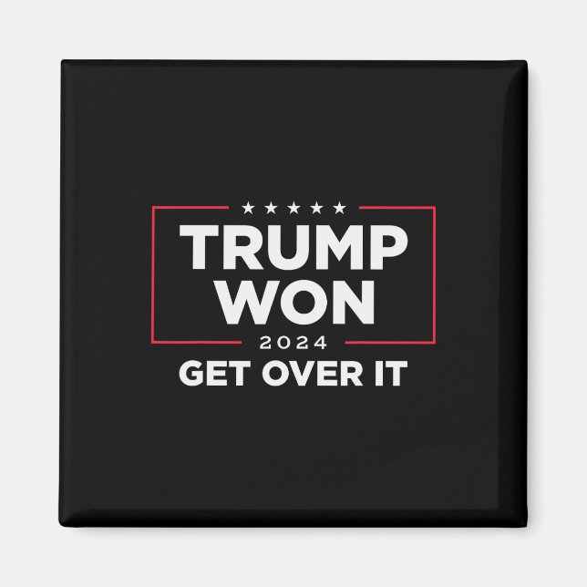 Trump Won Get Over It 2024  Magnet (Front)