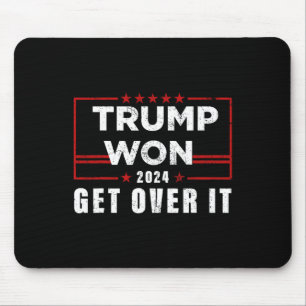 Trump Won Get Over It 2024  Mouse Pad