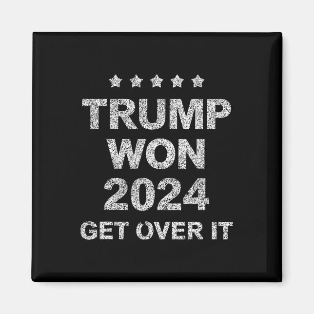 Trump Won Get Over It 2025 4  Magnet (Front)
