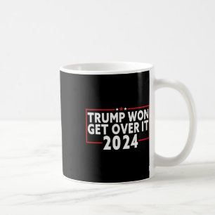 Trump Won Get Over It 2025 9  Coffee Mug