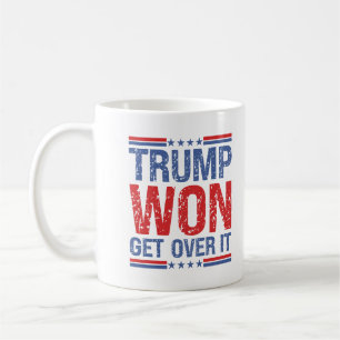 Trump Won Get Over It  Coffee Mug