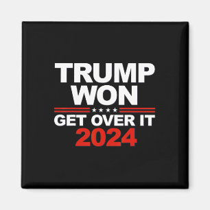 Trump Won Get Over It Second Term Trump 2024 Magnet
