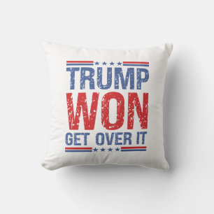 Trump Won Get Over It  Throw Pillow