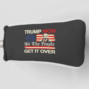 Trump Won We the People Get it Over Inaguration  Golf Head Cover