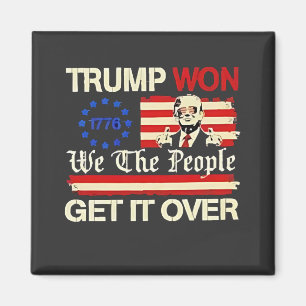 Trump Won We the People Get it Over Inaguration  Magnet
