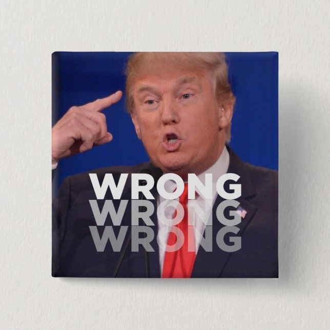 Trump: Wrong Wrong Wrong Button (Front)