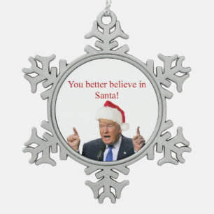 Trump: You better believe in Santa! Snowflake Pewter Christmas Ornament