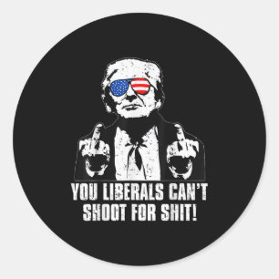 Trump You Liberals Can't Shoot For  Classic Round Sticker