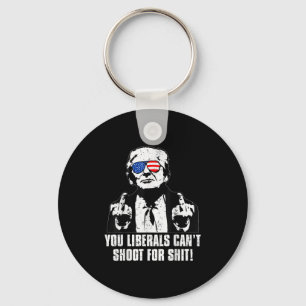 Trump You Liberals Can't Shoot For  Keychain