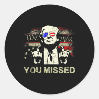 Trump You Missed Funny Trump 2024  Classic Round Sticker