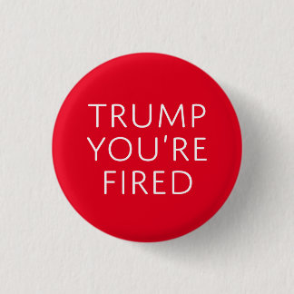 Trump You're Fired 1 Inch Round Button