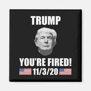 Trump - You're Fired! 2020 Election Anti-Trump Magnet