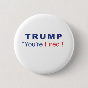 Trump You're Fired 2 Inch Round Button