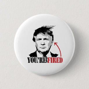 Trump You're Fired 2 Inch Round Button