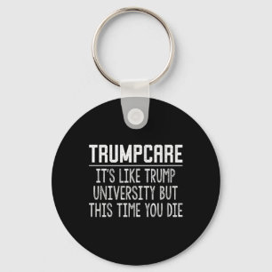 Trumpcare - Like Trump University But This Time Yo Keychain