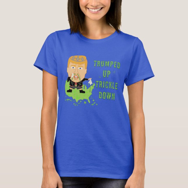 Trumped Up Trickle Down Anti Trump 2016 Political T-Shirt (Front)