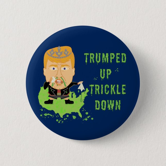 Trumped Up Trickle Down Anti Trump 2020 Political 2 Inch Round Button (Front)