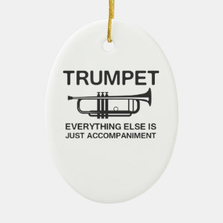Trumpet…Everything Else Is Just an Accompaniment Ceramic Ornament