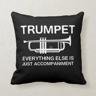 Trumpet…Everything Else Is Just an Accompaniment Throw Pillow