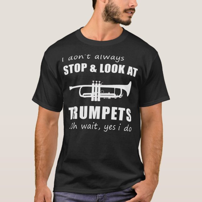 Trumpet Fanatics Chuckle: Funny I Dont Always Stop T-Shirt (Front)