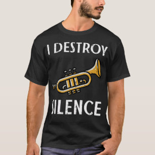 Trumpet I Destroy Silence Funny Jazz Music Men Wom T-Shirt