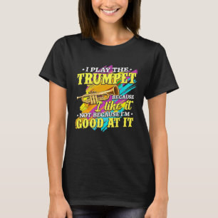 Trumpet - I Play the Trumpet Trumpeter Premium - T T-Shirt
