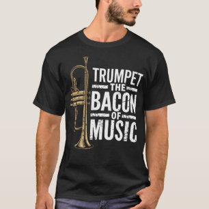 Trumpet The Bacon Of Music Jazz Trumpeter Trumpet T-Shirt