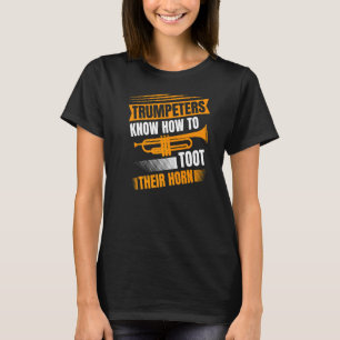 Trumpeters Know How To Toot Their Horn Trumpet Pla T-Shirt