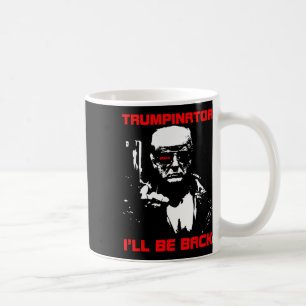 Trumpinator 2024 I'll Be Back Support Trump 2024 E Coffee Mug