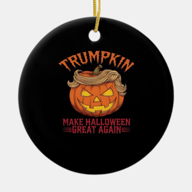Trumpkin Make Halloween Great Again - Sarcastic Sa Ceramic Ornament (Front)