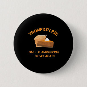 Trumpkin Pie Make Thanksgiving Great Again 2 Inch Round Button