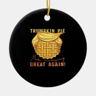 Trumpkin Pie Make Thanksgiving Great Again!! Class Ceramic Ornament