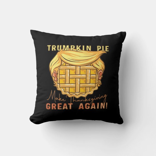 Trumpkin Pie Make Thanksgiving Great Again!! Class Throw Pillow (Front)