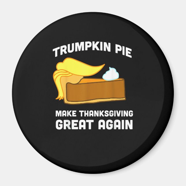 Trumpkin Pie Make Thanksgiving Great Again Funny   Magnet (Front)