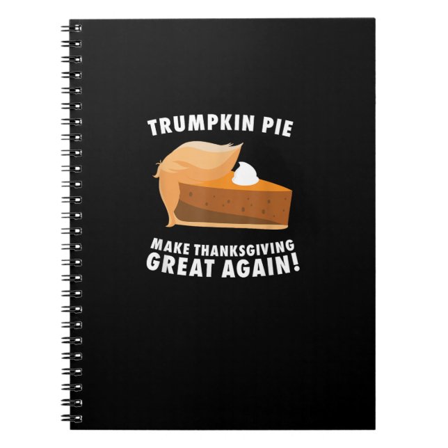 Trumpkin Pie Make Thanksgiving Great Again Funny Notebook (Front)