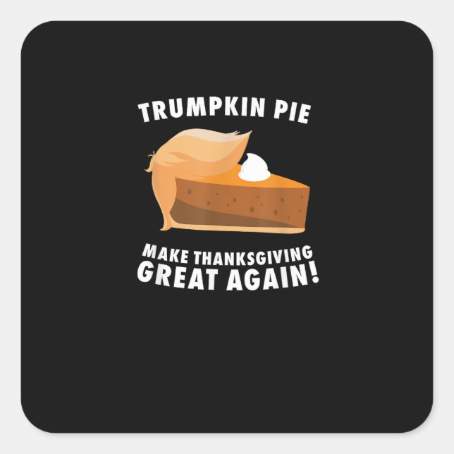 Trumpkin Pie Make Thanksgiving Great Again Funny Square Sticker (Front)