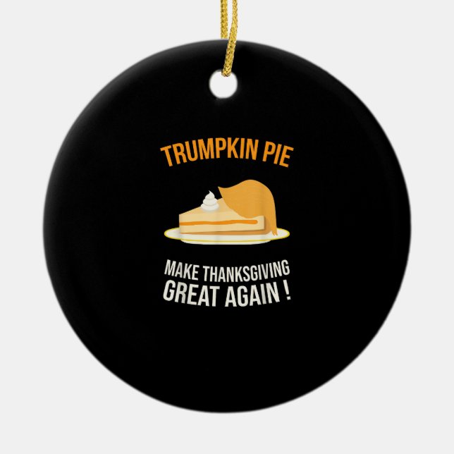 Trumpkin Pie Make Thanksgiving Great Again Pumpkin Ceramic Ornament (Front)