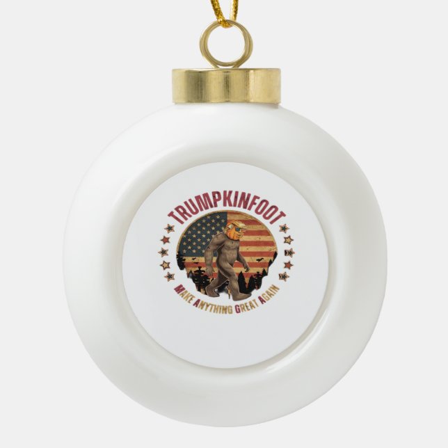 Trumpkinfoot Bigfoot Trumpkin Make Anything Great  Ceramic Ball Christmas Ornament (Front)