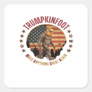 Trumpkinfoot Bigfoot Trumpkin Make Anything Great  Square Sticker
